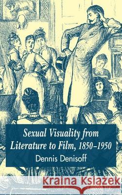 Sexual Visuality from Literature to Film 1850-1950 Denisoff, D. 9781403921635 Palgrave MacMillan