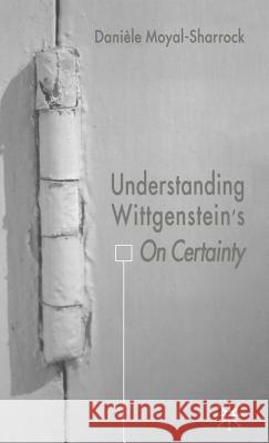 Understanding Wittgenstein's on Certainty Moyal-Sharrock, D. 9781403921758 Palgrave MacMillan