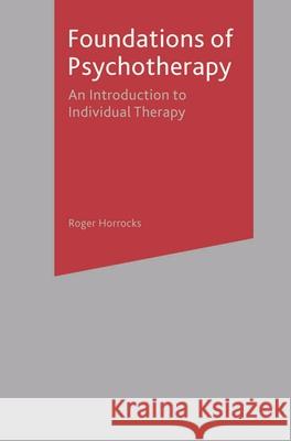 Foundations of Psychotherapy: An Introduction to Individual Therapy Horrocks, Roger 9781403921895