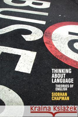 Thinking About Language: Theories of English Chapman, Siobhan 9781403922038 0