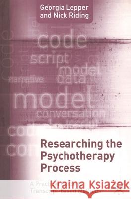 Researching the Psychotherapy Process: A Practical Guide to Transcript-Based Methods Riding, Nick 9781403922069