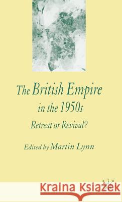 The British Empire in the 1950s: Retreat or Revival? Lynn, M. 9781403932266 Palgrave MacMillan