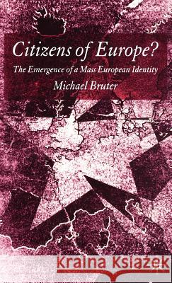 Citizens of Europe?: The Emergence of a Mass European Identity Bruter, M. 9781403932396 Palgrave MacMillan