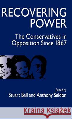 Recovering Power: The Conservatives in Opposition Since 1867 Ball, S. 9781403932419 Palgrave MacMillan