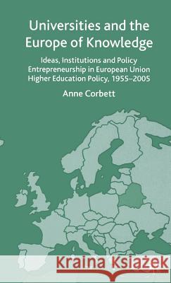 Universities and the Europe of Knowledge: Ideas, Institutions and Policy Entrepreneurship in European Union Higher Education Policy, 1955-2005 Corbett, A. 9781403932457 Palgrave MacMillan