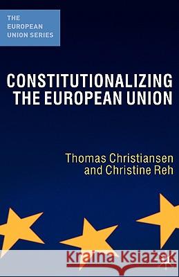 Constitutionalizing the European Union Thomas Christiansen Christine Reh 9781403932495 Palgrave MacMillan