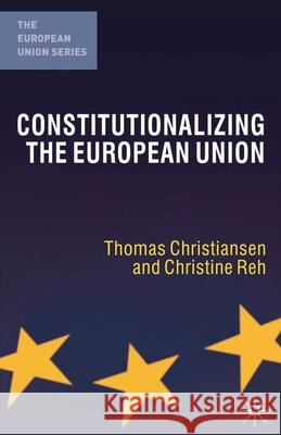 Constitutionalizing the European Union Thomas Christiansen 9781403932501