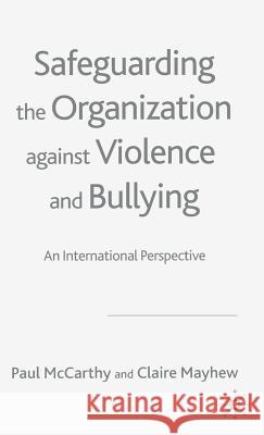 Safeguarding the Organization Against Violence and Bullying: An International Perspective McCarthy, P. 9781403932525 Palgrave MacMillan