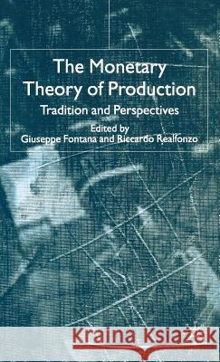 The Monetary Theory of Production: Tradition and Perspectives Fontana, G. 9781403932594 Palgrave MacMillan