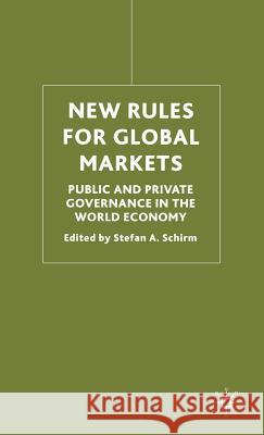 New Rules for Global Markets: Public and Private Governance in the World Economy Schirm, S. 9781403932648 Palgrave MacMillan