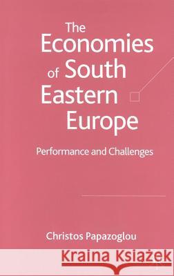 The Economies of South Eastern Europe: Performance and Challenges Papazoglou, C. 9781403933034 Palgrave MacMillan