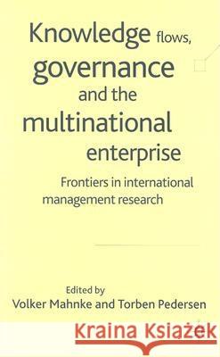 Knowledge Flows, Governance and the Multinational Enterprise: Frontiers in International Management Research Mahnke, V. 9781403933119 Palgrave MacMillan