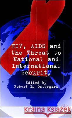 Hiv/AIDS and the Threat to National and International Security Ostergard Jr. Robert L. 9781403933232