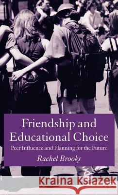 Friendship and Educational Choice: Peer Influence and Planning for the Future Brooks, R. 9781403933690 Palgrave MacMillan