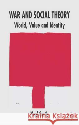 War and Social Theory: World, Value and Identity Curtis, N. 9781403933713 Palgrave MacMillan