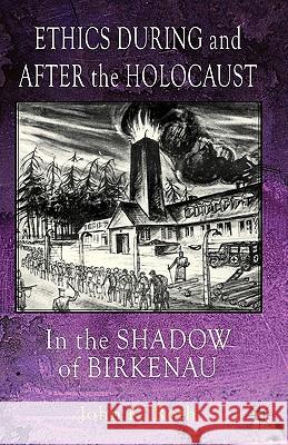 Ethics During and After the Holocaust: In the Shadow of Birkenau Roth, J. 9781403933775 Palgrave MacMillan