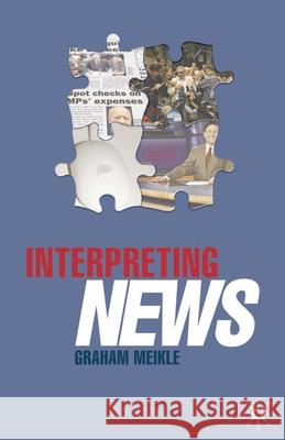 Interpreting News Graham Meikle 9781403933836 Palgrave MacMillan