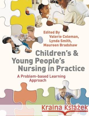 Children's and Young People's Nursing in Practice: A Problem-Based Learning Approach Coleman, Valerie 9781403933935