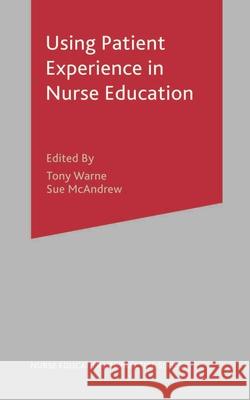 Using Patient Experience in Nurse Education Tony Warne 9781403934017 0