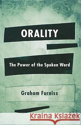 Orality: The Power of the Spoken Word Furniss, Graham 9781403934048 Palgrave MacMillan