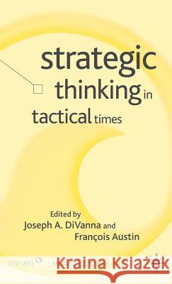 Strategic Thinking in Tactical Times Joseph A. Divanna Francois Austin 9781403934062 Palgrave MacMillan