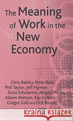 The Meaning of Work in the New Economy Chris Baldry Peter Bain Phil Taylor 9781403934079