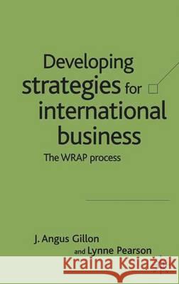 Developing Strategies for International Business: The Wrap Process Gillon, J. 9781403934147 Palgrave MacMillan