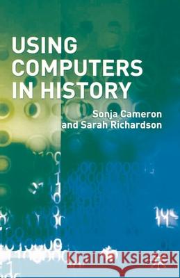 Using Computers in History Sonja Cameron Sarah Richardson 9781403934154 Palgrave MacMillan