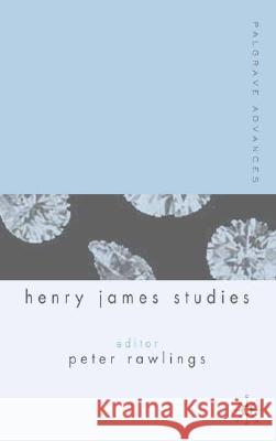 Palgrave Advances in Henry James Studies Peter Rawlings Peter Rawlings 9781403934611 Palgrave MacMillan