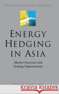 Energy Hedging in Asia: Market Structure and Trading Opportunities Peter C. Fusaro Tom James 9781403934680 Palgrave MacMillan