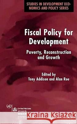 Fiscal Policy for Development: Poverty, Reconstruction and Growth Addison, T. 9781403934802 Palgrave MacMillan