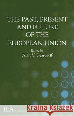 The Past, Present and Future of the European Union International Economic Association       Alan V. Deardoff 9781403934864 Palgrave MacMillan