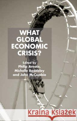 What Global Economic Crisis? Philip Arestis Michelle Baddeley John S. L. McCombie 9781403934963 Palgrave MacMillan