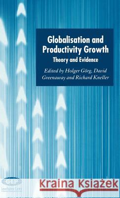 Globalisation and Productivity Growth: Theory and Evidence Görg, H. 9781403934994 Palgrave MacMillan