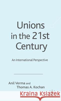 Unions in the 21st Century: An International Perspective Kochan, T. 9781403935052 Palgrave MacMillan