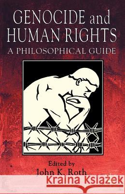 Genocide and Human Rights: A Philosophical Guide Roth, J. 9781403935489 Palgrave MacMillan