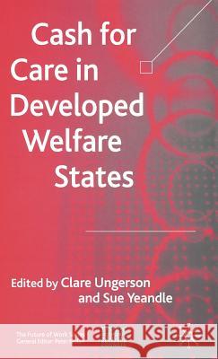 Cash for Care in Developed Welfare States Clare Ungerson Susan Yeandle 9781403935526 Palgrave MacMillan