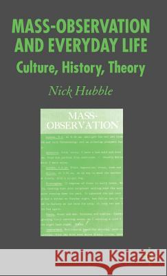 Mass Observation and Everyday Life: Culture, History, Theory Hubble, N. 9781403935557 Palgrave MacMillan