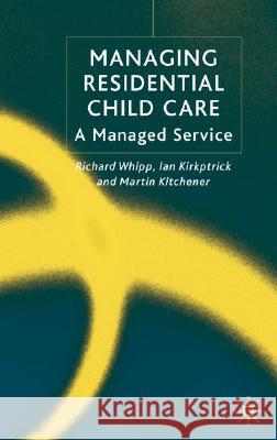 Managing Residential Childcare: A Managed Service Whipp, R. 9781403935601 Palgrave MacMillan