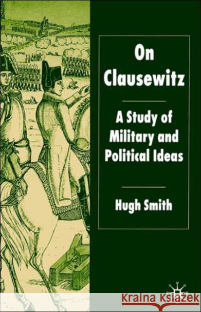 On Clausewitz: A Study of Military and Political Ideas Smith, H. 9781403935878 Palgrave MacMillan