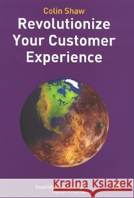 Revolutionize Your Customer Experience Colin Shaw 9781403936035 Palgrave MacMillan