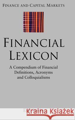 Financial Lexicon: A Compendium of Financial Definitions, Acronyms, and Colloquialisms Banks, E. 9781403936097 Palgrave MacMillan