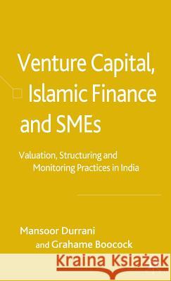 Venture Capital, Islamic Finance and Smes: Valuation, Structuring and Monitoring Practices in India Durrani, M. 9781403936387 PALGRAVE MACMILLAN