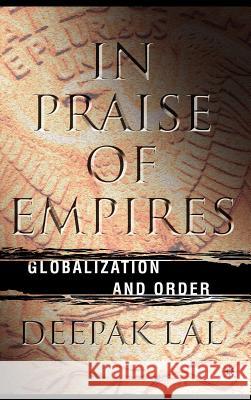 In Praise of Empires: Globalization and Order Lal, D. 9781403936394 Palgrave MacMillan