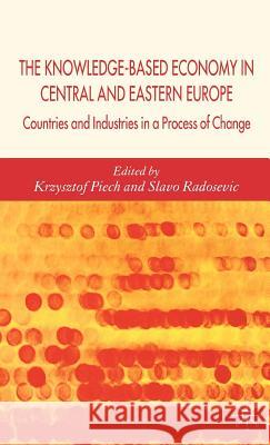 The Knowledge-Based Economy in Central and East European Countries: Countries and Industries in a Process of Change Piech, K. 9781403936578 PALGRAVE MACMILLAN