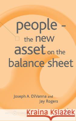 People - The New Asset on the Balance Sheet Joseph A. Divanna Jay Rogers 9781403936899 Palgrave MacMillan