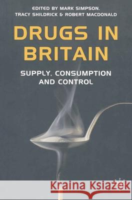 Drugs in Britain: Supply, Consumption and Control Simpson, Mark 9781403936950 0