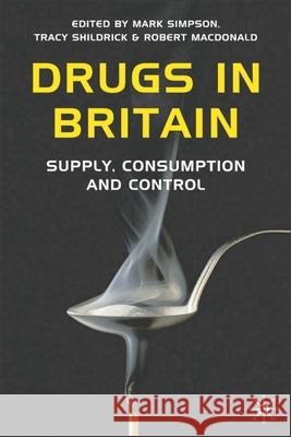 Drugs in Britain: Supply, Consumption and Control Simpson, Mark 9781403936974