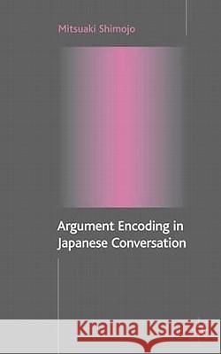 Argument Encoding in Japanese Conversation Mitsuaki Shimojo 9781403937056 PALGRAVE MACMILLAN