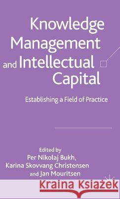 Knowledge Management and Intellectual Capital: Establishing a Field of Practice Bukh, P. 9781403938060 PALGRAVE MACMILLAN